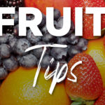 Fruit Tips!