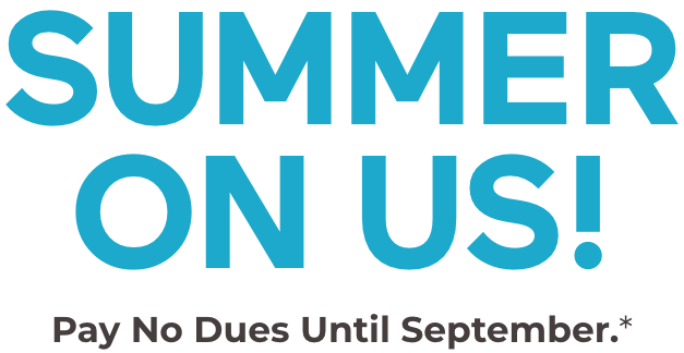 SUMMER ON US - Pay No Dues Until September